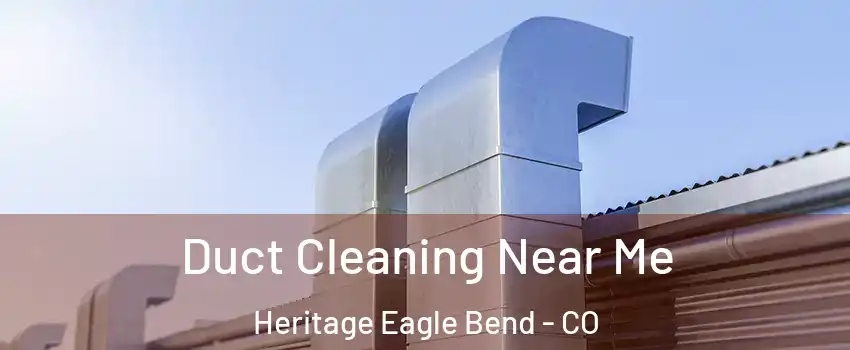 Duct Cleaning Near Me Heritage Eagle Bend - CO