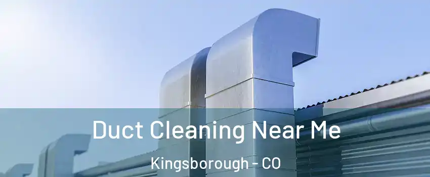 Duct Cleaning Near Me Kingsborough - CO