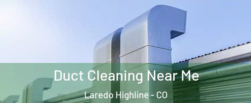 Duct Cleaning Near Me Laredo Highline - CO