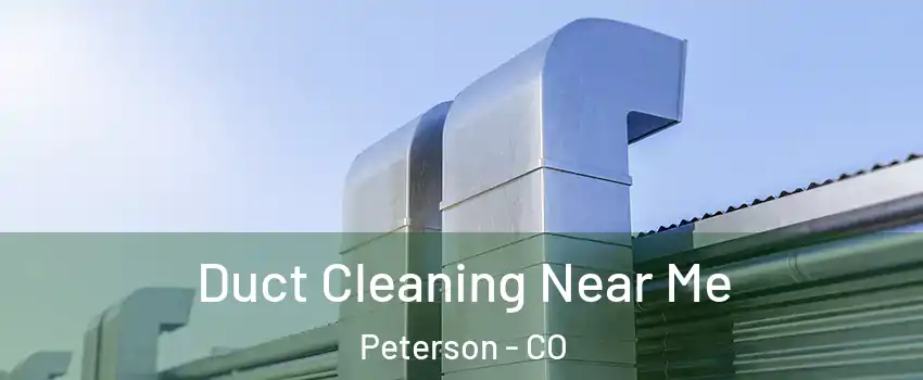 Duct Cleaning Near Me Peterson - CO