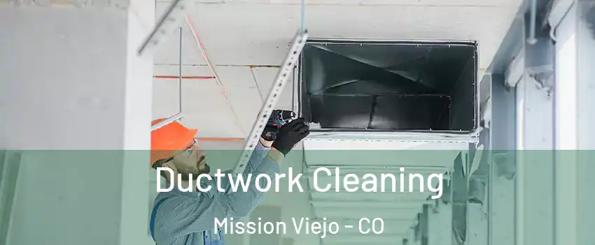 Ductwork Cleaning Mission Viejo - CO