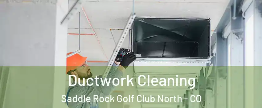 Ductwork Cleaning Saddle Rock Golf Club North - CO