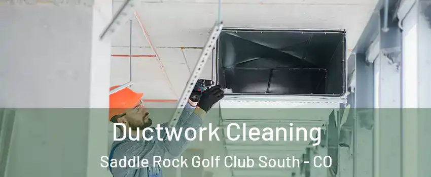 Ductwork Cleaning Saddle Rock Golf Club South - CO