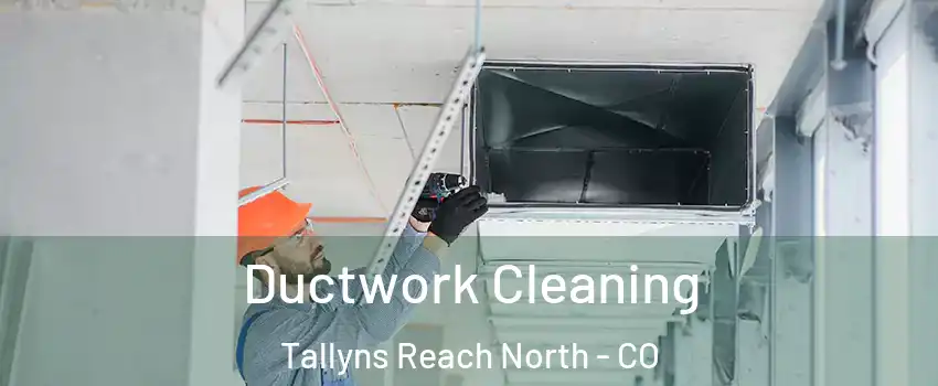 Ductwork Cleaning Tallyns Reach North - CO