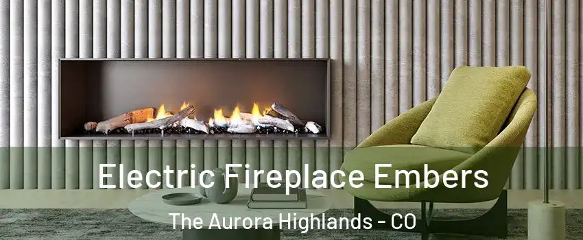 Electric Fireplace Embers The Aurora Highlands - CO