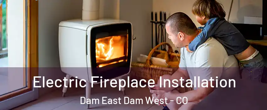 Electric Fireplace Installation Dam East Dam West - CO