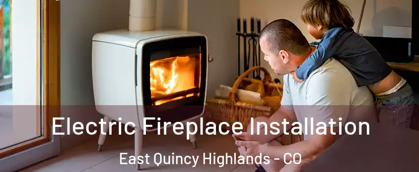 Electric Fireplace Installation East Quincy Highlands - CO