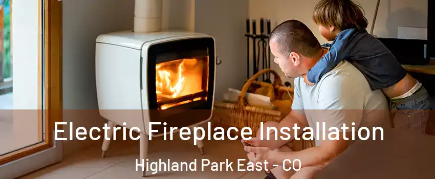 Electric Fireplace Installation Highland Park East - CO