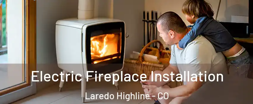 Electric Fireplace Installation Laredo Highline - CO