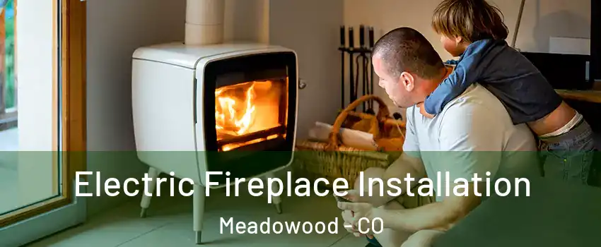 Electric Fireplace Installation Meadowood - CO