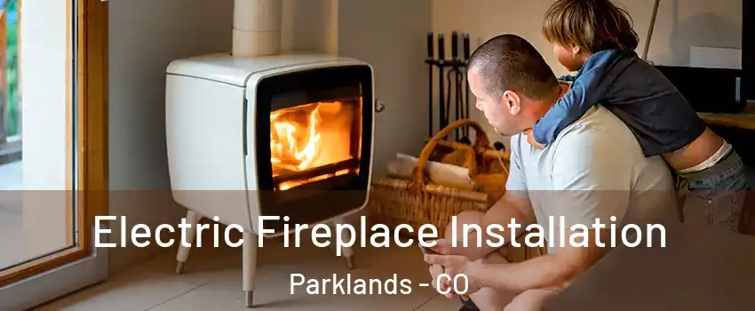 Electric Fireplace Installation Parklands - CO