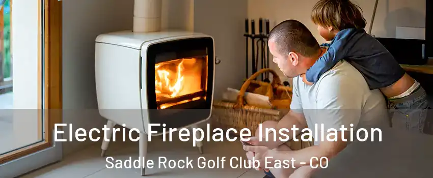 Electric Fireplace Installation Saddle Rock Golf Club East - CO