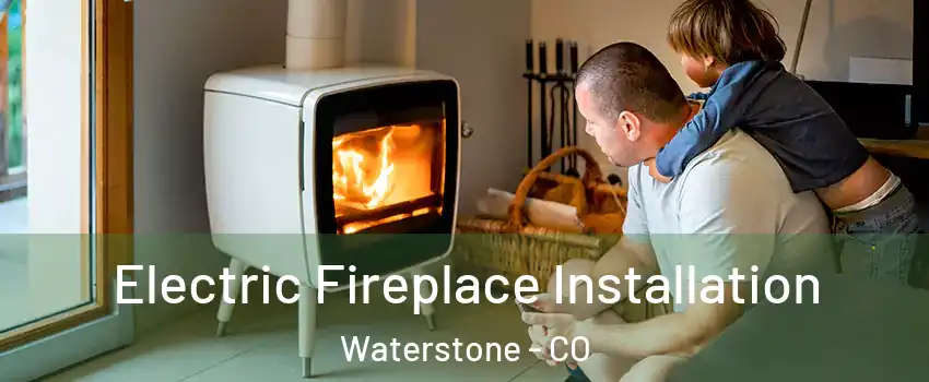 Electric Fireplace Installation Waterstone - CO