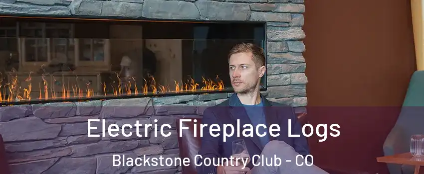 Electric Fireplace Logs Blackstone Country Club - CO