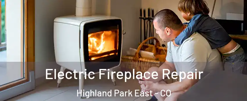 Electric Fireplace Repair Highland Park East - CO