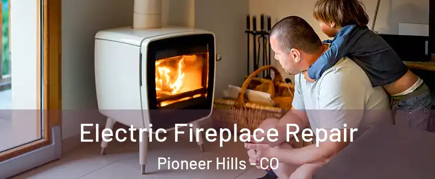 Electric Fireplace Repair Pioneer Hills - CO