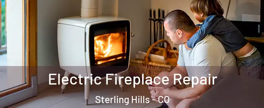 Electric Fireplace Repair Sterling Hills - CO