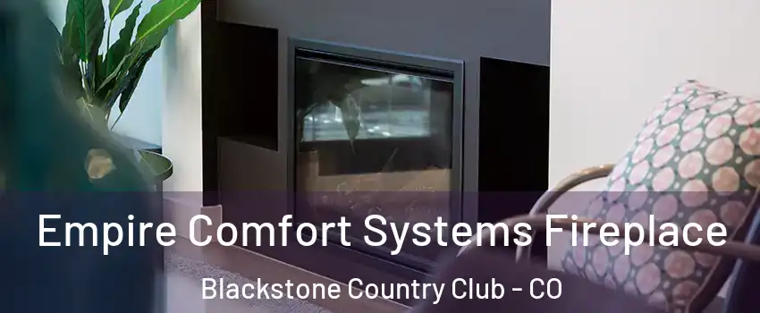 Empire Comfort Systems Fireplace Blackstone Country Club - CO