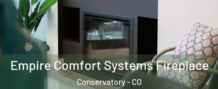 Empire Comfort Systems Fireplace Conservatory - CO