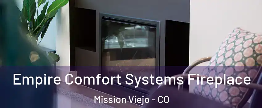 Empire Comfort Systems Fireplace Mission Viejo - CO