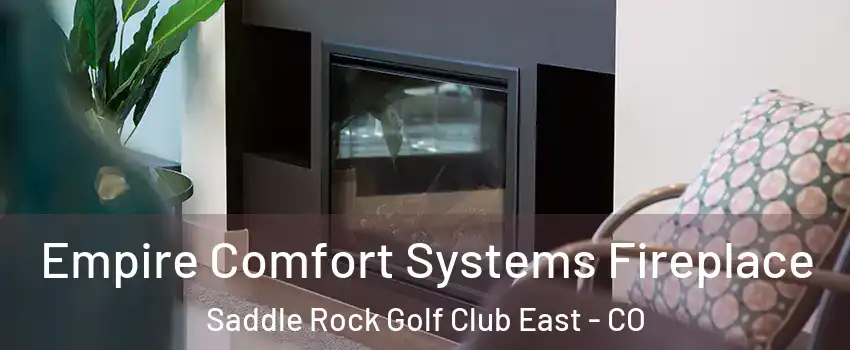 Empire Comfort Systems Fireplace Saddle Rock Golf Club East - CO