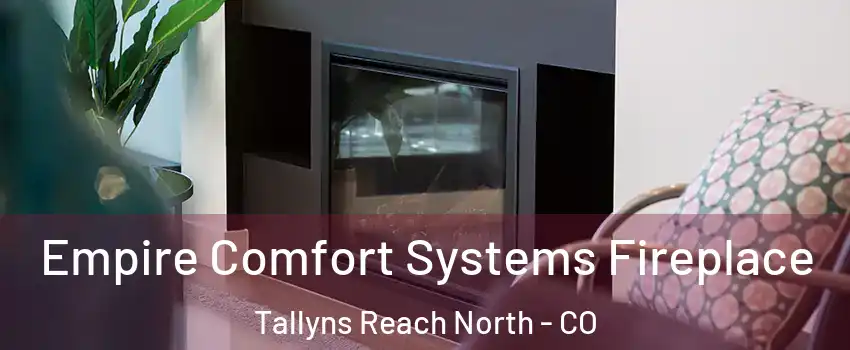 Empire Comfort Systems Fireplace Tallyns Reach North - CO