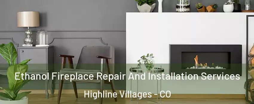 Ethanol Fireplace Repair And Installation Services Highline Villages - CO