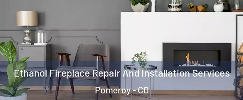 Ethanol Fireplace Repair And Installation Services Pomeroy - CO