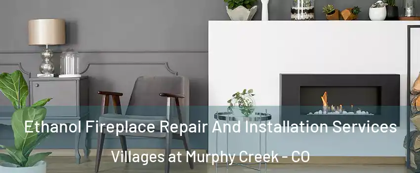 Ethanol Fireplace Repair And Installation Services Villages at Murphy Creek - CO