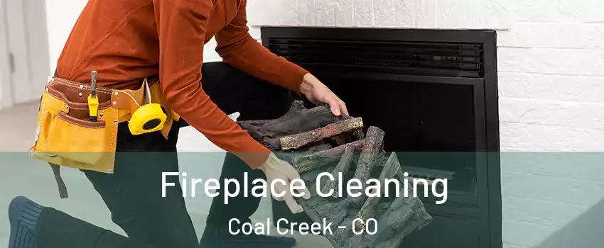 Fireplace Cleaning Coal Creek - CO