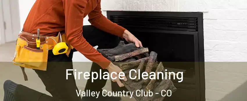 Fireplace Cleaning Valley Country Club - CO