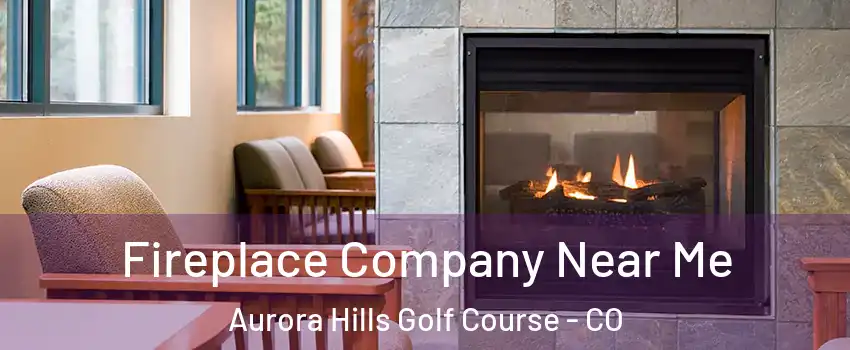 Fireplace Company Near Me Aurora Hills Golf Course - CO