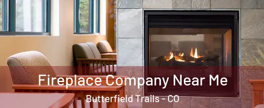 Fireplace Company Near Me Butterfield Trails - CO