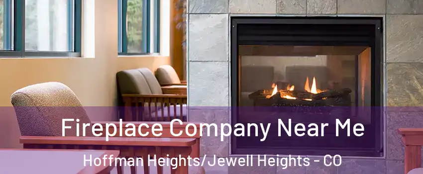 Fireplace Company Near Me Hoffman Heights/Jewell Heights - CO