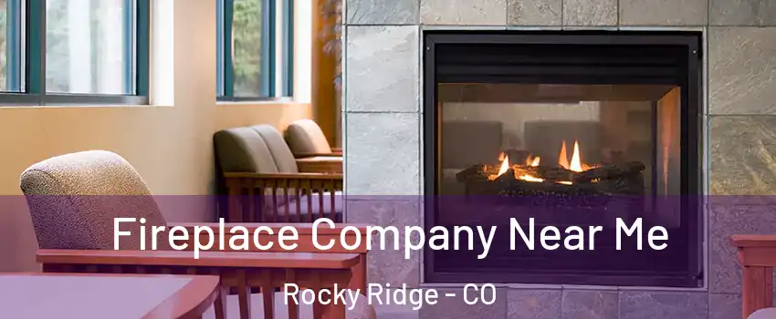 Fireplace Company Near Me Rocky Ridge - CO