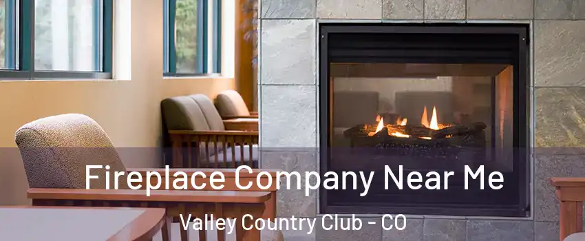 Fireplace Company Near Me Valley Country Club - CO