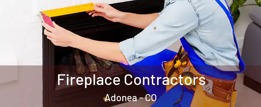 Fireplace Contractors Adonea - CO