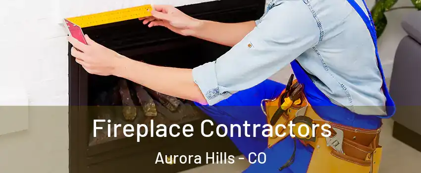 Fireplace Contractors Aurora Hills - CO