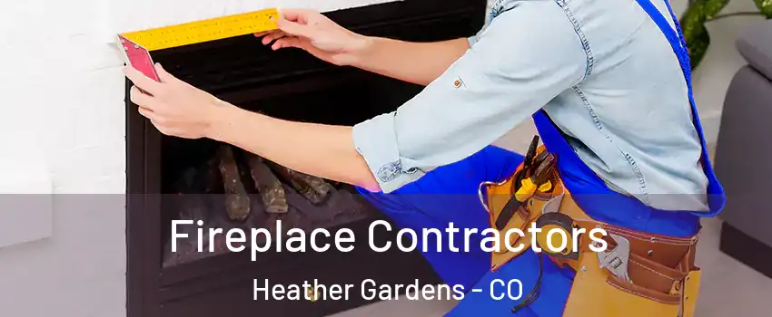 Fireplace Contractors Heather Gardens - CO