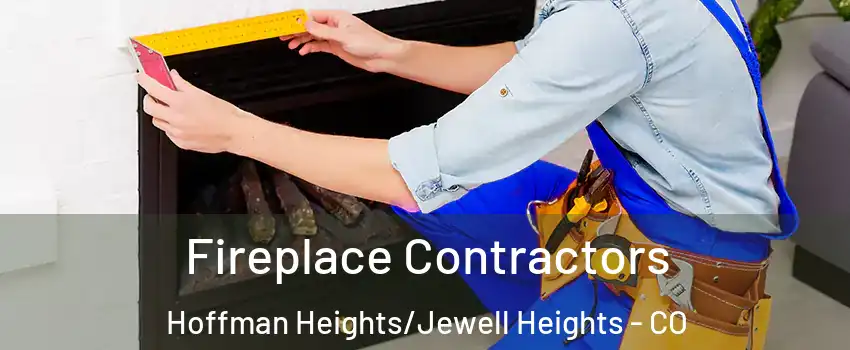 Fireplace Contractors Hoffman Heights/Jewell Heights - CO