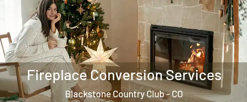 Fireplace Conversion Services Blackstone Country Club - CO