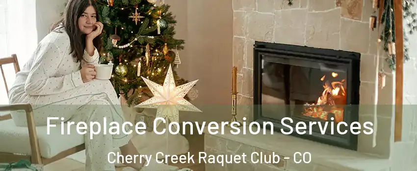 Fireplace Conversion Services Cherry Creek Raquet Club - CO