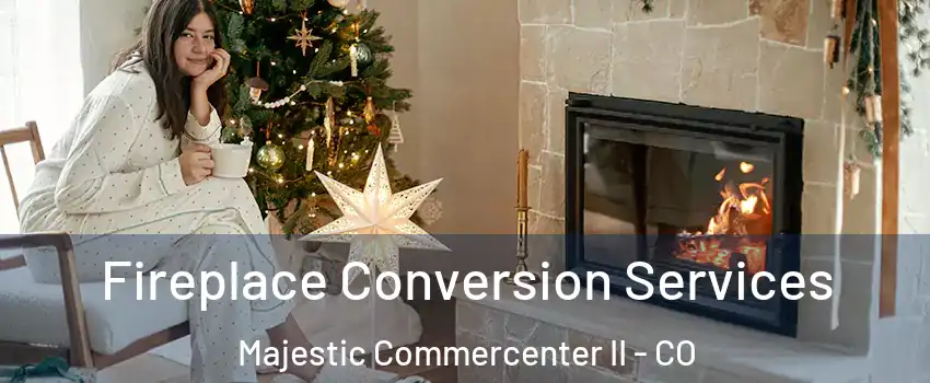 Fireplace Conversion Services Majestic Commercenter II - CO