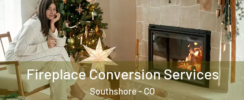 Fireplace Conversion Services Southshore - CO