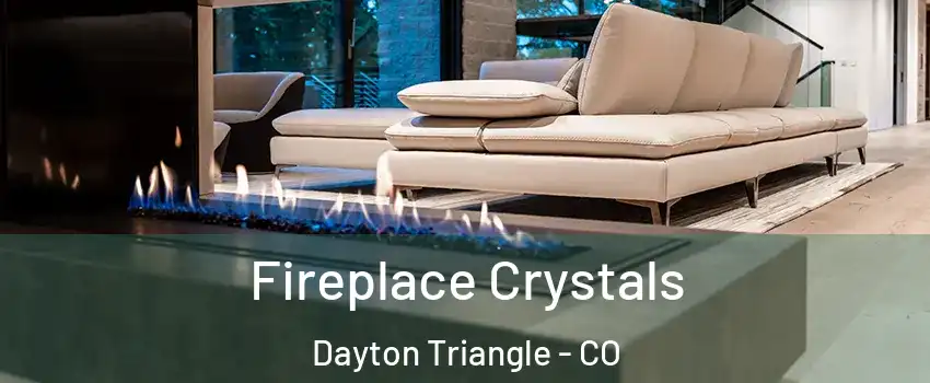 Fireplace Crystals Dayton Triangle - CO