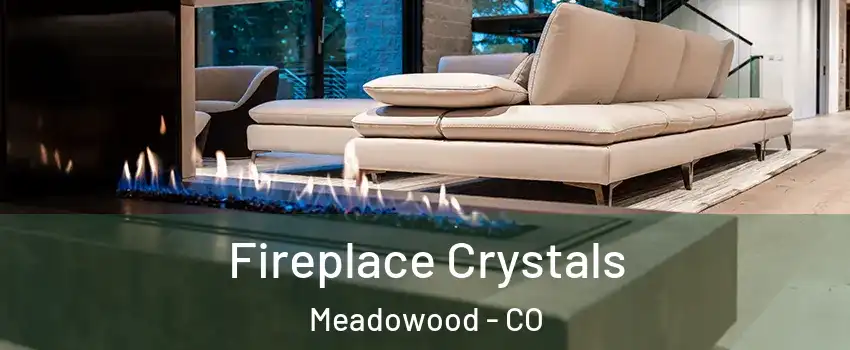 Fireplace Crystals Meadowood - CO