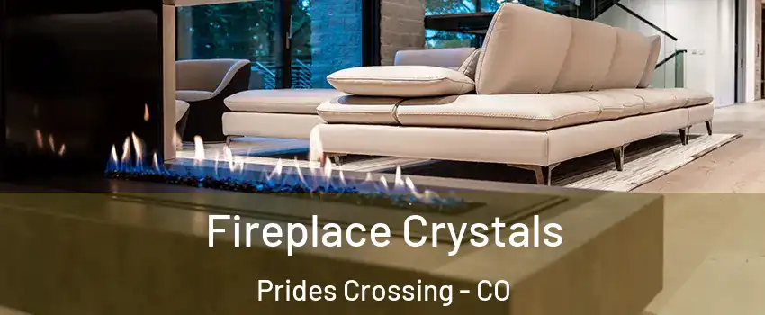 Fireplace Crystals Prides Crossing - CO