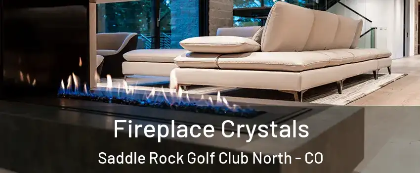 Fireplace Crystals Saddle Rock Golf Club North - CO