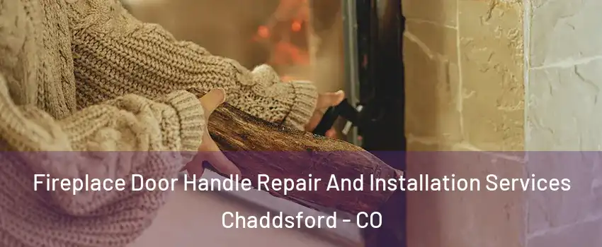 Fireplace Door Handle Repair And Installation Services Chaddsford - CO