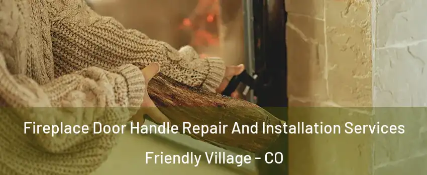 Fireplace Door Handle Repair And Installation Services Friendly Village - CO